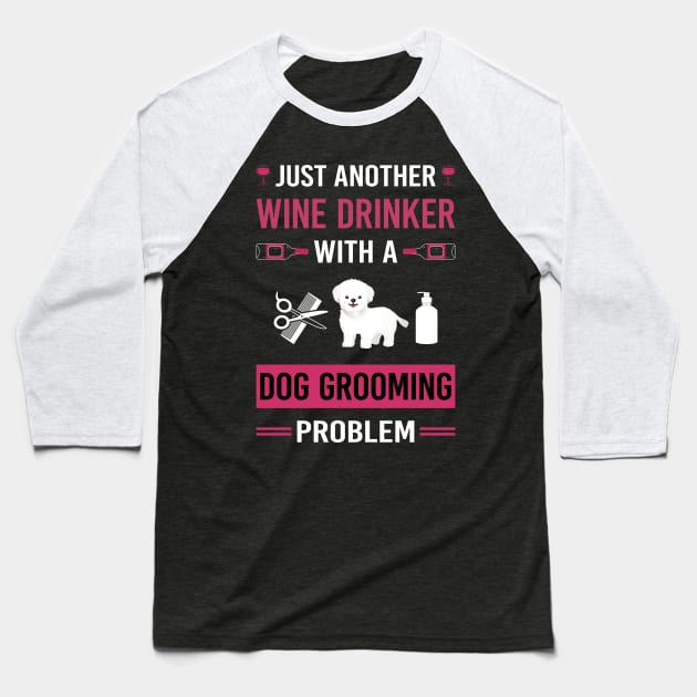 Wine Drinker Dog Grooming Groomer Baseball T-Shirt by Good Day